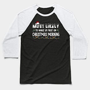 Most Likely To Wake Up First On Christmas Morning Xmas Light Christmas Gift Baseball T-Shirt
